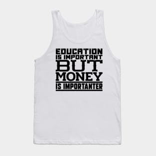 Education is important but money is importanter Tank Top